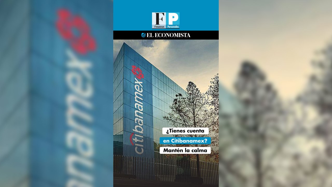 ¿Tienes cuenta en Citibanamex? Mantén la calma