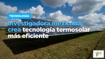 Investigadora mexicana crea tecnología termosolar más eficiente