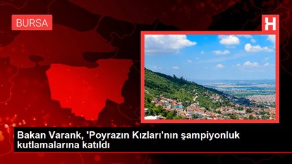 Bakan Varank, 'Poyrazın Kızları'nın şampiyonluk kutlamalarına katıldı