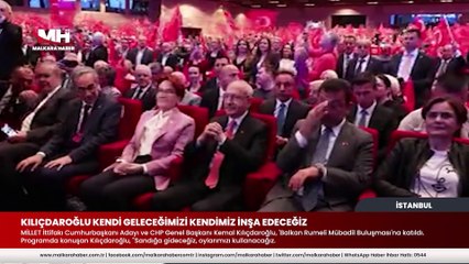 KILIÇDAROĞLU KENDİ GELECEĞİMİZİ KENDİMİZ İNŞA EDECEĞİZ!