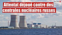 Attentat déjoué contre des centrales nucléaires russes