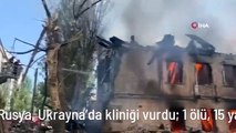 Rusya, Ukrayna'da kliniği vurdu: 1 ölü, 15 yaralı