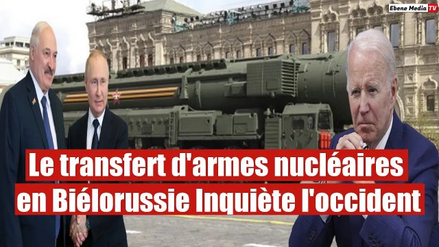 Le transfert d'armes nucléaires en Biélorussie Inquiète l'occident