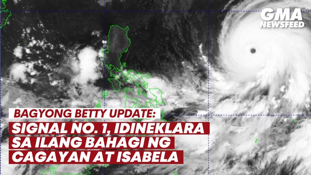 Bagyong Betty update - Signal No. 1, idineklara sa ilang bahagi ng Cagayan at Isabela | GMA News Feed