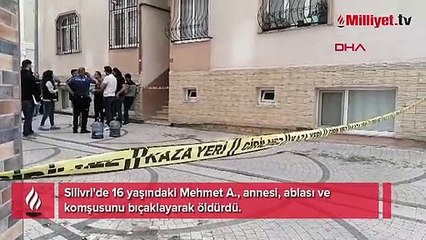 Silivri'de korkunç olay! 16 yaşındaki çocuk annesi, ablası ve komşusunu öldürdü