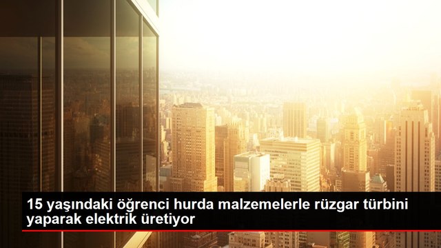 15 yaşındaki öğrenci hurda malzemelerle rüzgar türbini yaparak elektrik üretiyor