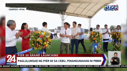 Paglulunsad ng Pier 88 sa Cebu, pinangunahan ni PBBM | 24 Oras Weekend
