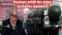 Kissinger prédit des armes nucléaires japonaises