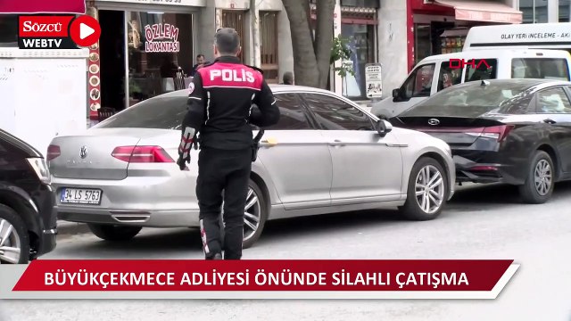 Büyükçekmece Adliyesi önünde silahlı çatışma
