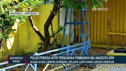 Download Video: Kasus Pembunuhan Ibu Anggota DPR Bambang Hermanto di Indramayu, Polisi Periksa Istri Tersangka