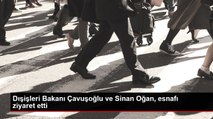 Dışişleri Bakanı Çavuşoğlu ve Sinan Oğan, esnafı ziyaret etti