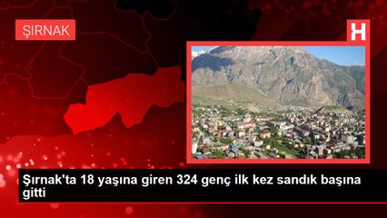 Şırnak'ta 18 yaşına giren 324 genç ilk kez sandık başına gitti