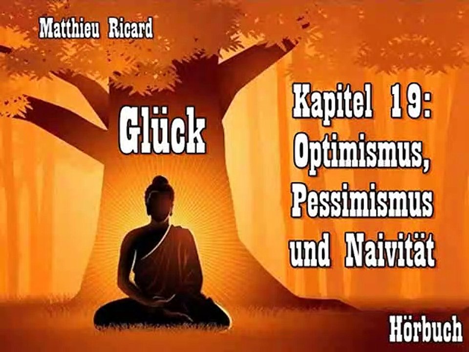 Glück Kapitel 19: Optimismus, Pessimismus und Naivität - Hörbuch