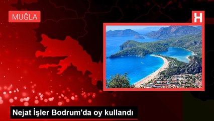 Nejat İşler Bodrum'da oy kullandı