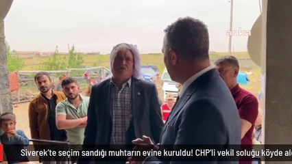 Siverek'te seçim sandığı muhtarın evine kuruldu! CHP'li vekil soluğu köyde aldı