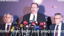 YSK Başkanı Ahmet Yener: Seçim yayın yasağı sona erdi