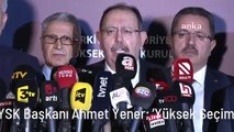 YSK Başkanı Ahmet Yener: 'Yüksek Seçim Kurulu'nun Geçici Sonuçları Açıklanana Kadar Kamuoyunun ve Vatandaşlarımızın Sonuçları Beklemesini Rica Ederiz'