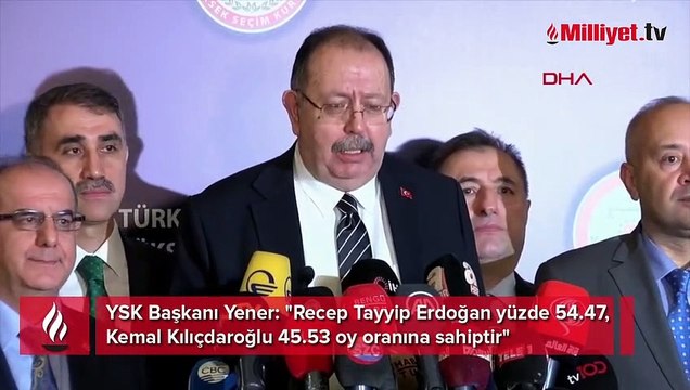 YSK Başkanı Yener: Recep Tayyip Erdoğan yüzde 54.47, Kemal Kılıçdaroğlu 45.53 oy oranına sahiptir