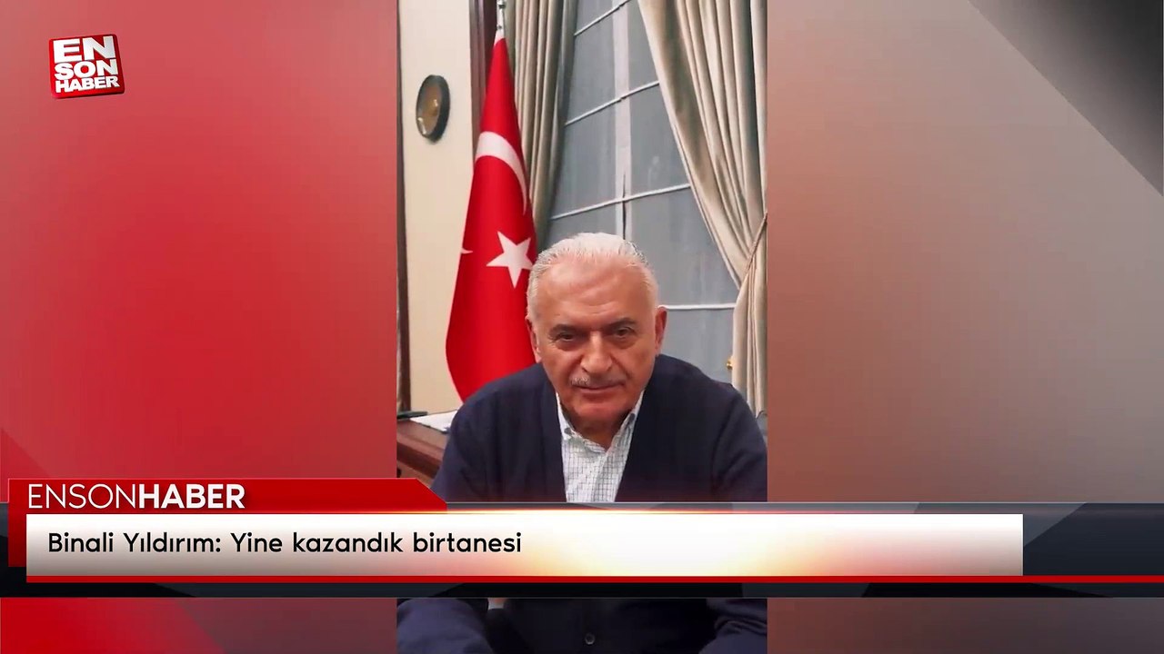 Binali Yıldırım: Yine kazandık birtanesi