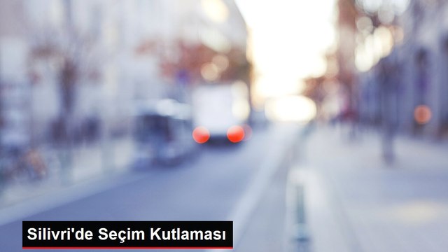 Silivri'de Seçim Kutlaması