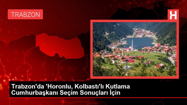 Trabzon'da 'Horonlu, Kolbastı'lı Kutlama Cumhurbaşkanı Seçim Sonuçları İçin