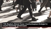 YSK Başkanı Ahmet Yener: Cumhurbaşkanı Erdoğan'ın seçimi kazandığı görülmüştür