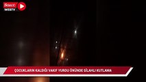 Çocukların kaldığı vakıf yurdu önünde silahlı kutlama