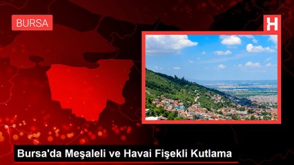 Bursa'da Meşaleli ve Havai Fişekli Kutlama