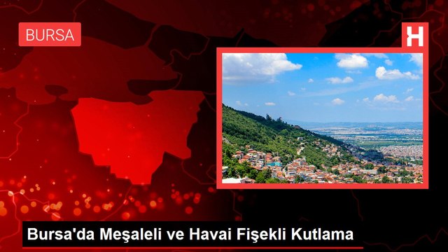 Bursa'da Meşaleli ve Havai Fişekli Kutlama