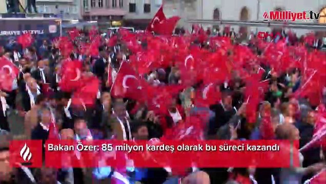 Bakan Özer: 85 milyon kardeş olarak bu süreci kazandı