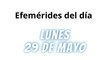 EFEMÉRIDES | LUNES 29 DE MAYO 2023