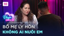 Chuyện Chưa Kể 10  Bố mẹ đổ vỡ con lớn lên trong sự chông chênh với gia đình họ hàng