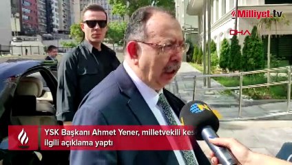 YSK Başkanı'ndan milletvekilleri seçim sonuçlarıyla ilgili açıklama