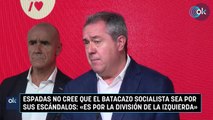 Espadas no cree que el batacazo socialista sea por sus escándalos- «Es por la división de la izquierda»