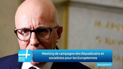 Meeting de campagne des Républicains et socialistes pour les Européennes