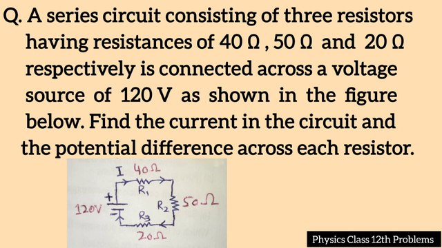 A series circuit consisting of three resistors having resistances of 40 ohm, 50 ohm and 20 ohm respectively is connected across a voltage source of 120V as shown in the figure below. Find the current in the circuit and the potential difference across each