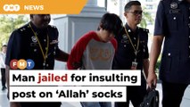 Man jailed 6 months, fined RM12k over ‘insulting’ posting on ‘Allah’ socks issue