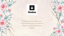 Eikaebana Flower Shop: Your Premier Destination for Artificial Flowers and Wholesale Floral Delights