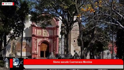 SISMO SACUDE CUERNAVACA MORELOS