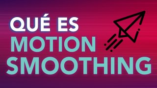 ¿Qué es Motion Smoothing?