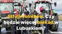 Gazeta Lubuska. Będzie więcej blokad rolników w Lubuskiem?