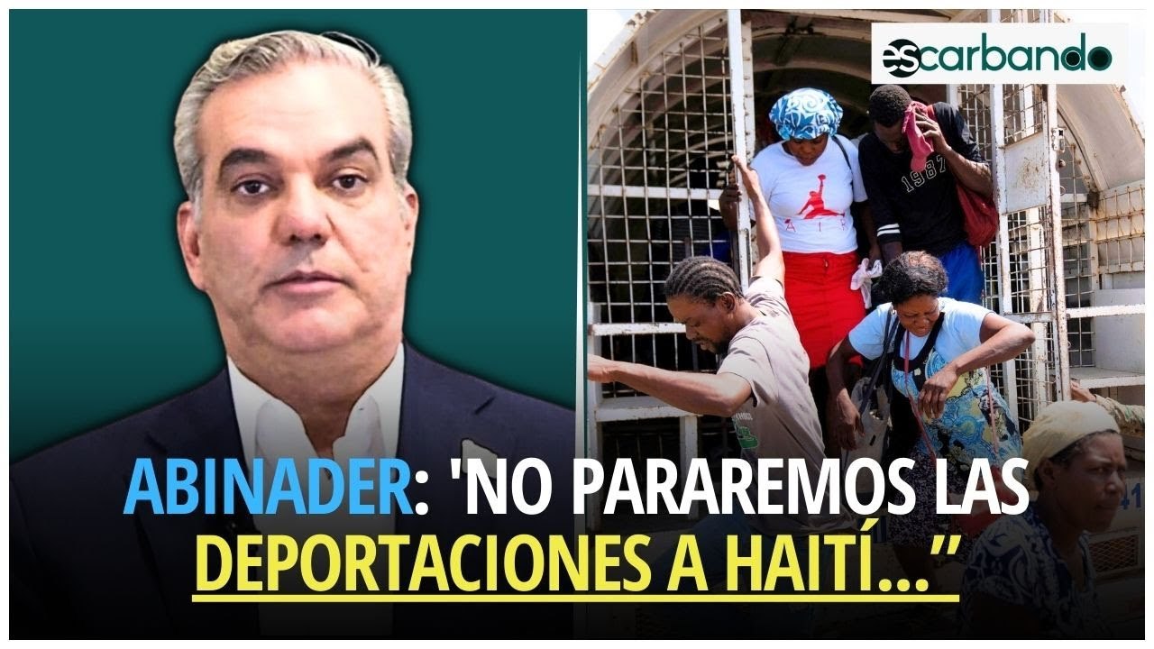 Abinader: 'No pararemos las deportaciones a Haití ni autorizaremos campos de refugiados'
