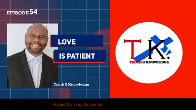 Trey Knowles: Love is Patient - Truth & Knowledge