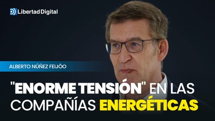 Feijóo afirma que el Gobierno genera "enorme tensión" en las compañías energéticas