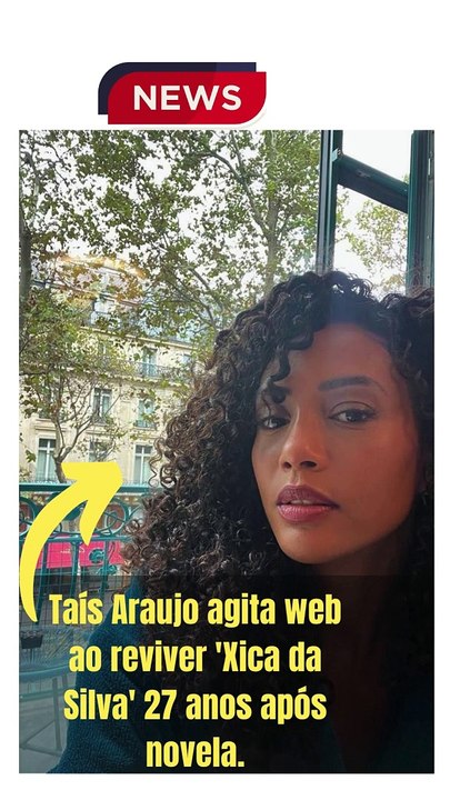 Taís Araujo agita web ao reviver 'Xica da Silva' 27 anos após novela.