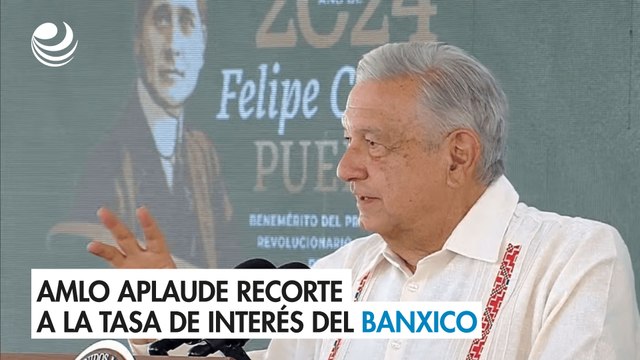 AMLO aplaude recorte a la tasa de interés del Banxico