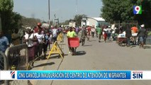 ONU cancela inauguración de centro de atención de migrantes| Primera Emisión SIN