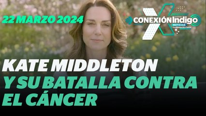 Kate Middleton revela su lucha contra el cáncer | Reporte Indigo