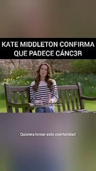 Kate Middleton anuncia que tiene cáncer