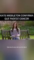 Kate Middleton anuncia que tiene cáncer